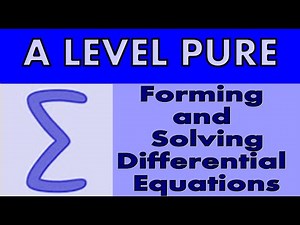 A Level Pure Maths - Forming and solving differential equations