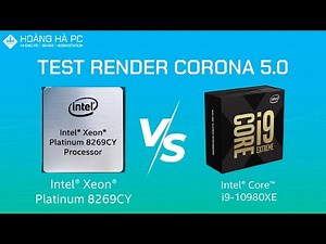 Intel Xeon Platinum 8269CY vs Intel Core i9 10980XE | Test Render Corona 5.0 - HOÀNG HÀ PC