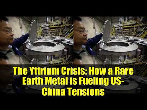 The Yttrium Crisis: How a Rare Earth Metal is Fueling US-China Tensions