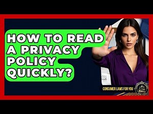 How To Read A Privacy Policy Quickly? - Consumer Laws For You