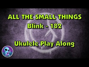 All The Small Things - Blink-182 Ukulele Play Along