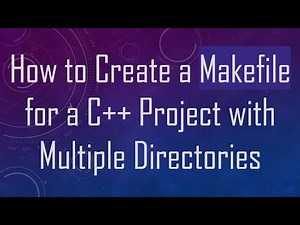 How to Create a Makefile for a C+ + Project with Multiple Directories