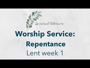 Dementia-friendly nondenominational church service: Repentance | Confession | Lent week 1