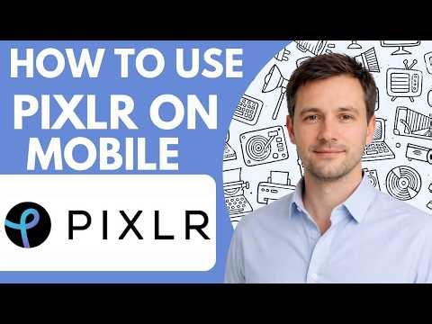How to Use Pixlr on Mobile Full Guide 2026
