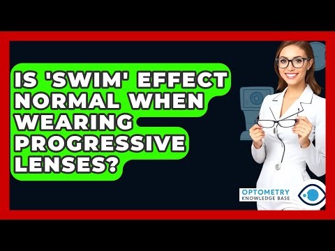 Is 'swim' Effect Normal When Wearing Progressive Lenses? - Optometry Knowledge Base