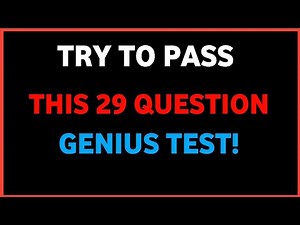 TRY TO PASS THIS 29 QUESTION GENIUS TEST!