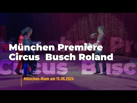 Circus Busch Roland feiert 140 Jahre Jubiläum - vom 15.06.-07.07.2024 in München Riem