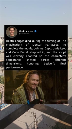 Heath Ledger died during the filming of The Imaginarium