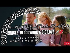 Outdaughtered l A Day with Danielle and Hazel Busby: Braces, Bloodwork, and Beautiful Bonds