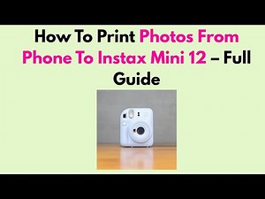 How To Print Photos From Phone To Instax Mini 12 – Full Guide