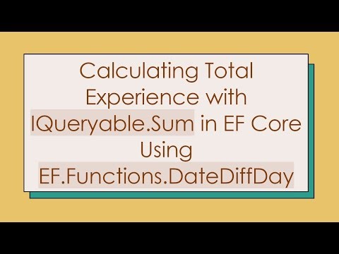 Calculating Total Experience with IQueryable.Sum in EF Core Using EF.Functions.DateDiffDay