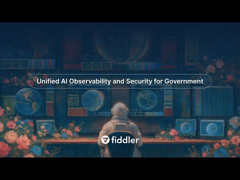 Fiddler AI Observability and Security for Government