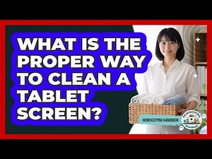 What Is The Proper Way To Clean A Tablet Screen?