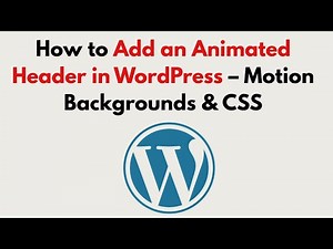 How to Add an Animated Header in WordPress 2026 – Motion Backgrounds & CSS