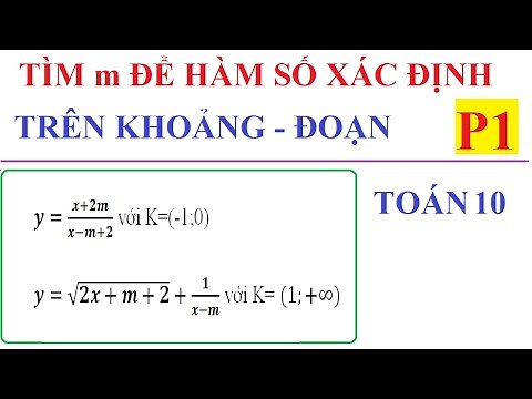 TÌM m ĐỂ HÀM SỐ XÁC ĐỊNH TRÊN KHOẢNG, ĐOẠN, NỬA KHOẢNG K CHO TRƯỚC. TOÁN LỚP 10-P1