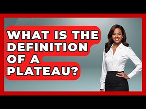 What Is The Definition Of A Plateau? - The Geography Atlas