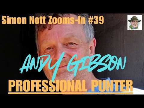 Simon Nott Zooms In #39 with Professional Punter Andy Gibson