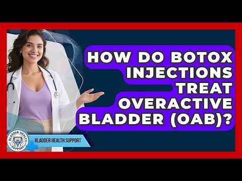 How Do Botox Injections Treat Overactive Bladder (OAB)? - Bladder Health Support
