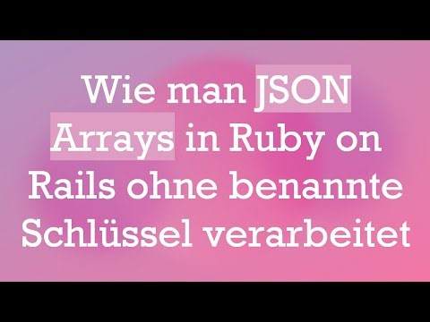 Wie man JSON Arrays in Ruby on Rails ohne benannte Schlüssel verarbeitet