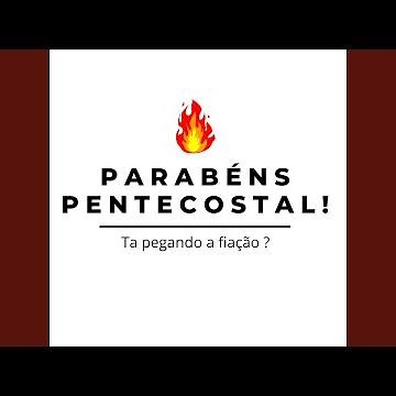 Parabéns Pentecostal! - Ta pegando a fiação ?