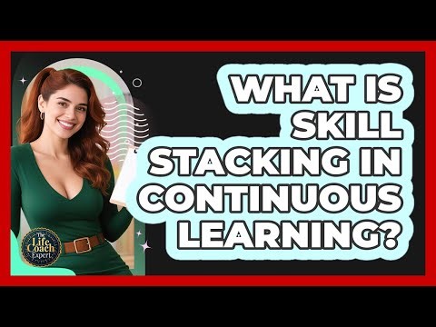 What Is Skill Stacking In Continuous Learning? - The Life Coach Expert