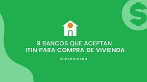 8 Bancos que aceptan ITIN para comprar vivienda