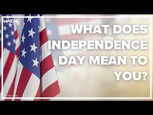 What does the Fourth of July mean to you?