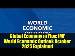 Global Economy in Flux: IMF World Economic Outlook October 2025 Explained