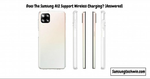 Does The Samsung A12 Support Wireless Charging? [The Truth]