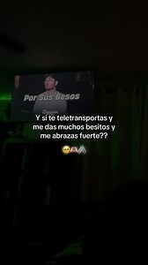 Y si te teletransportas y me das besitos