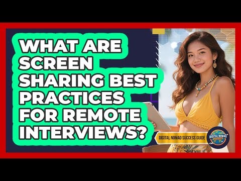 What Are Screen Sharing Best Practices For Remote Interviews? - Digital Nomad Success Guide