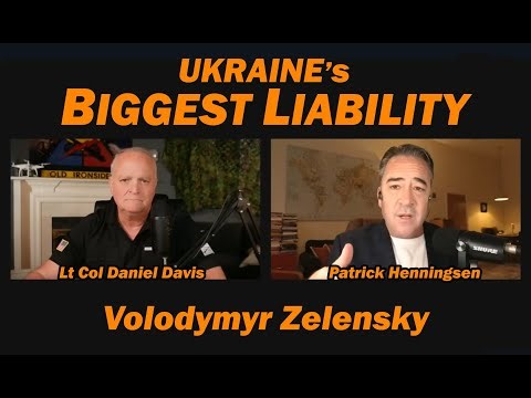 Ukraine's Biggest Liability Volodymyr Zelensky /Patrick Henningsen & Lt Col Daniel Davis