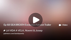 Ep 68 SEA BREATH Exclusive Patreon Trailer | LA VIDA A VELA, Noemi & Josep