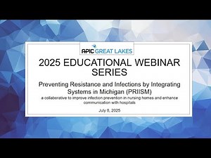 APIC Great Lakes - July 2025 webinar Preventing Resistance & Infections by Integrating Systems in MI