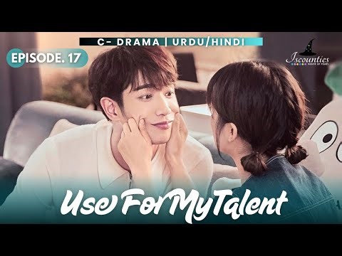 Use For My Talent - Episode 17 | Audio: Urdu & Hindi Dubbed - New C Drama | Jasper Liu -Shen Yue