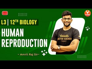 Human Reproduction - L3 | CBSE Class 12 Biology | NEET/CBSE 2023 | Amrit Sir | Vedantu Combo