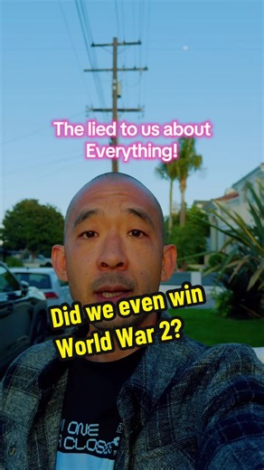 They lied to us about everything. I don’t even know what to believe anymore. Did we even win World War II? Because the countries that we are taught to hate are seeming increasingly sane as we progress in our times. I don’t even know if 1 1 = 2 anymore. Question everything.