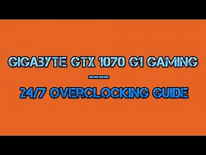 Gigabyte GTX 1070 G1 Gaming - 24/7 Overclocking Guide (Basic method)