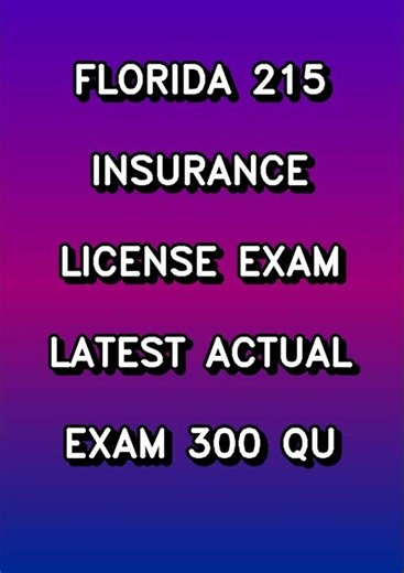 Florida 215 Insurance License Exam Latest Actual Exam 300 Qu