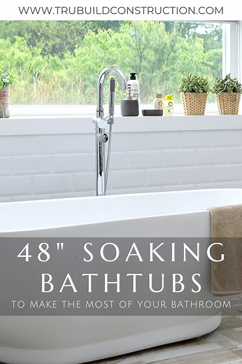48 Inch Long Soaking Tubs That Will Make The Most Of Your Bathroom — TruBuild Construction