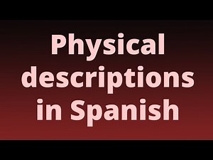 Physical descriptions and parts of the body in Spanish