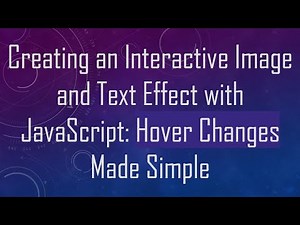 Creating an Interactive Image and Text Effect with JavaScript: Hover Changes Made Simple