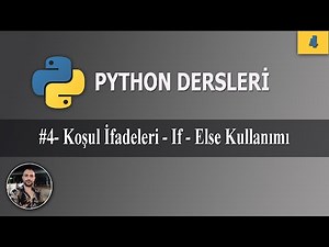 Python Koşul İfadelerinin Kullanımı | If Else Kullanımı ve Örnekleri | Ders 4