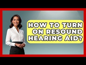 How To Turn On Resound Hearing Aid? - Ear Nose Throat Expert