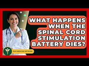 What Happens When The Spinal Cord Stimulation Battery Dies? - Pain Medicine Network