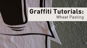 Graffiti Tutorials: Wheat Pasting