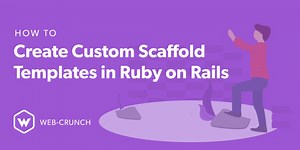 How to Create Custom Scaffold Templates in Ruby on Rails