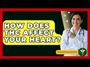 How Does THC Affect Your Heart? - Pain Medicine Network