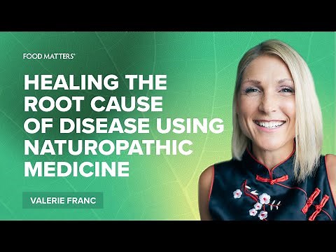 Healing the Root Cause of Disease Using Naturopathic Medicine with Dr. Valerie Franc