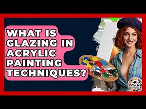 What Is Glazing In Acrylic Painting Techniques? - Art Across Cultures